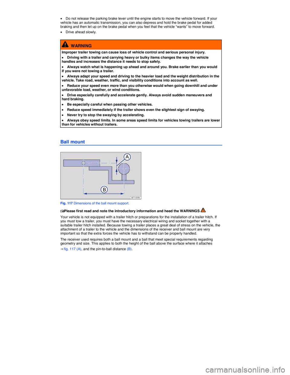 VOLKSWAGEN PASSAT 2008  Owners Manual  
�x Do not release the parking brake lever until the engine starts to move the vehicle forward. If your vehicle has an automatic transmission, you can also depress and hold the brake pedal for added 