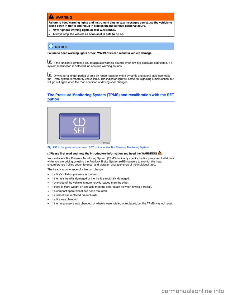 VOLKSWAGEN PASSAT 2007  Owners Manual  
  WARNING 
Failure to heed warning lights and instrument cluster text messages can cause the vehicle to break down in traffic and result in a collision and serious personal injury. 
�x Never ignore 