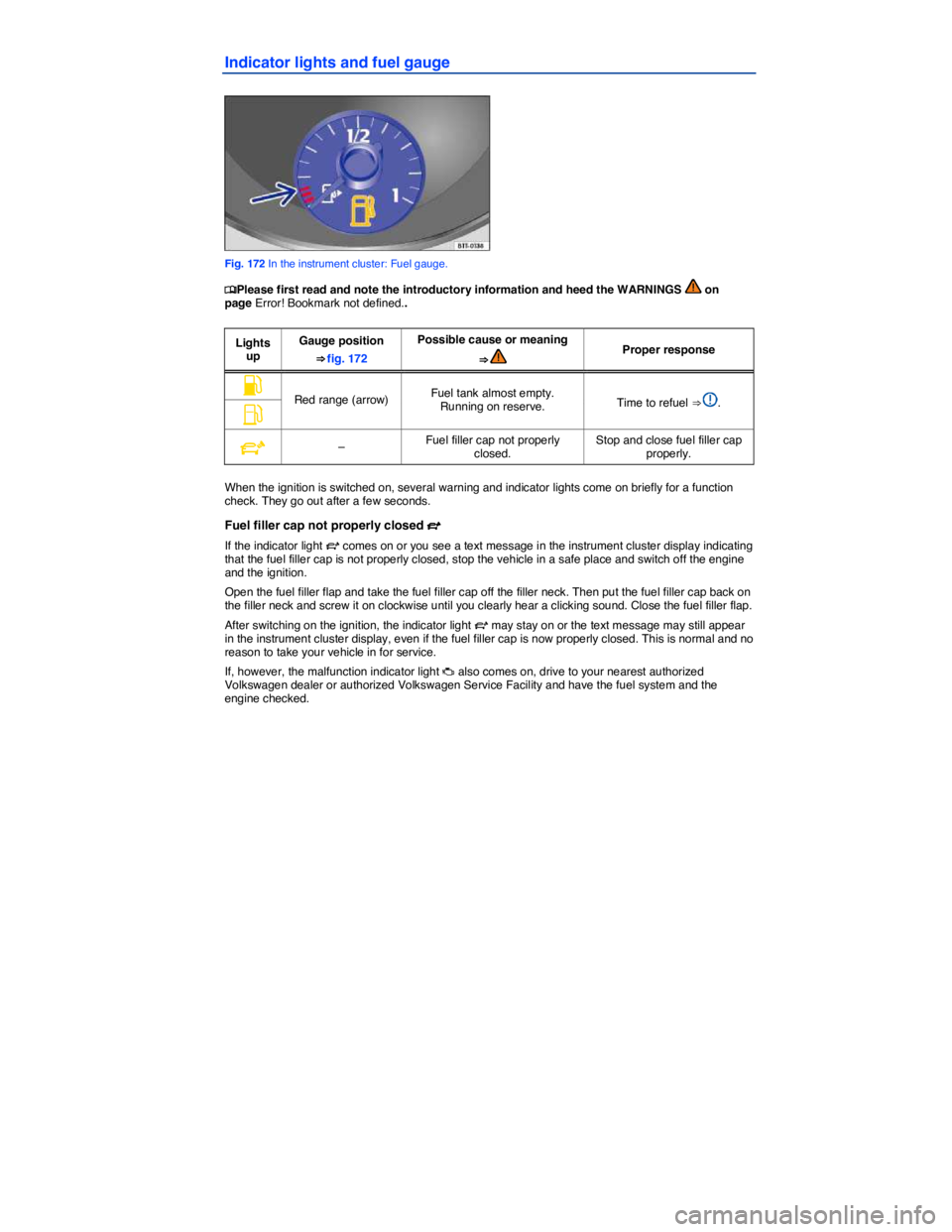 VOLKSWAGEN PASSAT 2007  Owners Manual  
Indicator lights and fuel gauge 
 
Fig. 172 In the instrument cluster: Fuel gauge. 
�