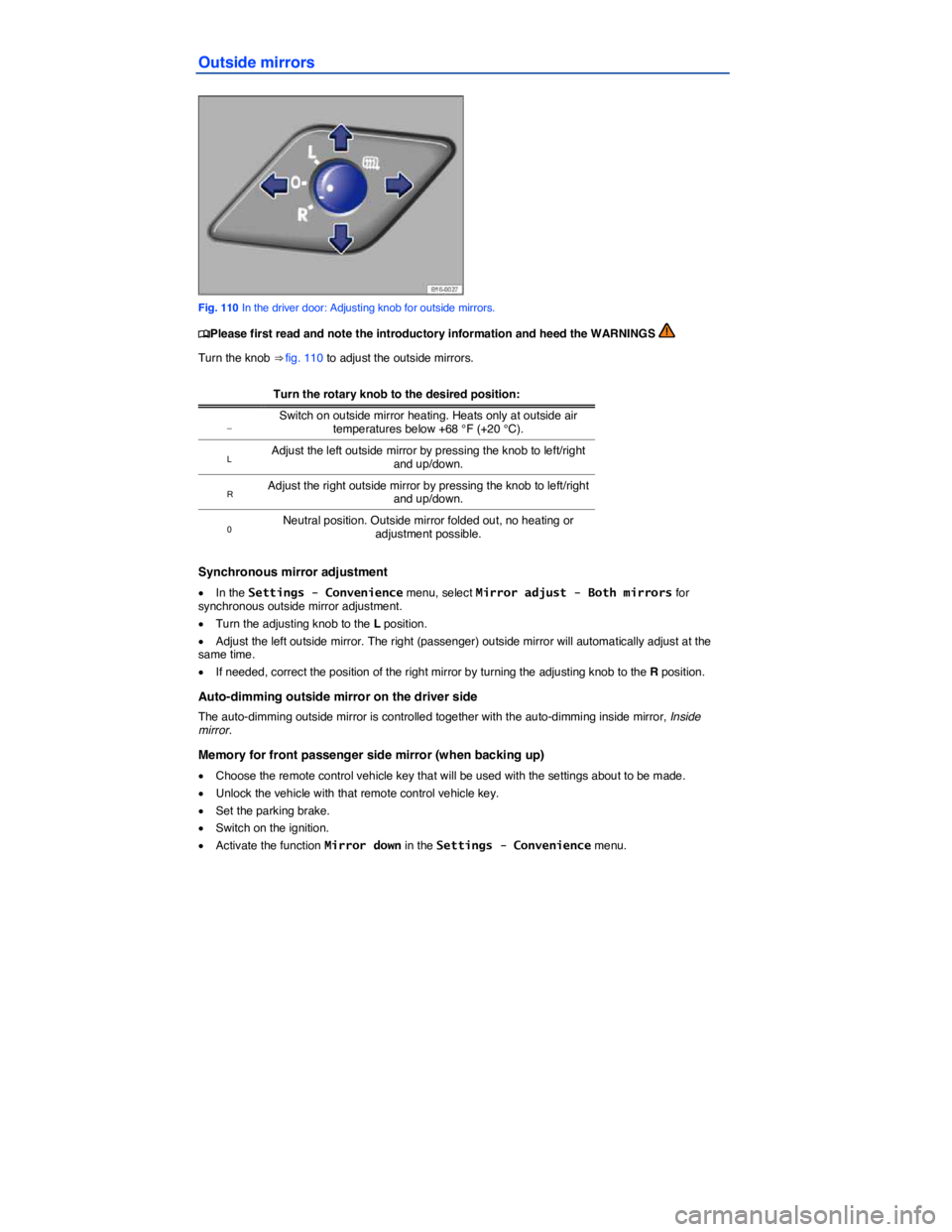 VOLKSWAGEN PASSAT 2006  Owners Manual  
Outside mirrors 
 
Fig. 110 In the driver door: Adjusting knob for outside mirrors. 
�