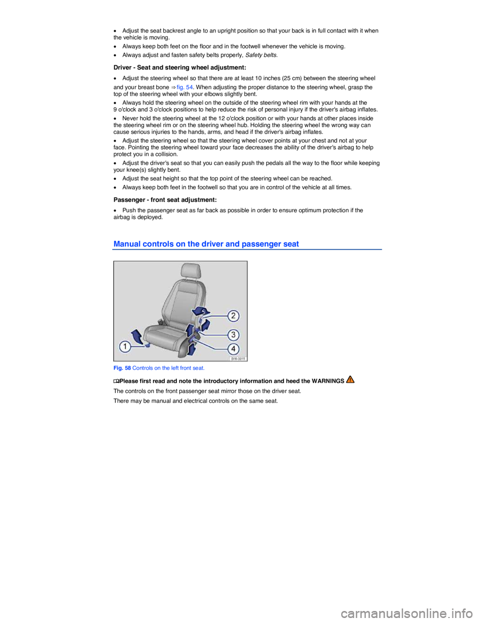 VOLKSWAGEN PASSAT 2006 Manual PDF  
�x Adjust the seat backrest angle to an upright position so that your back is in full contact with it when the vehicle is moving. 
�x Always keep both feet on the floor and in the footwell whenever 