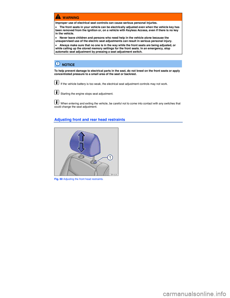 VOLKSWAGEN PASSAT 2006 Manual PDF  
  WARNING 
Improper use of electrical seat controls can cause serious personal injuries. 
�x The front seats in your vehicle can be electrically adjusted even when the vehicle key has been removed f