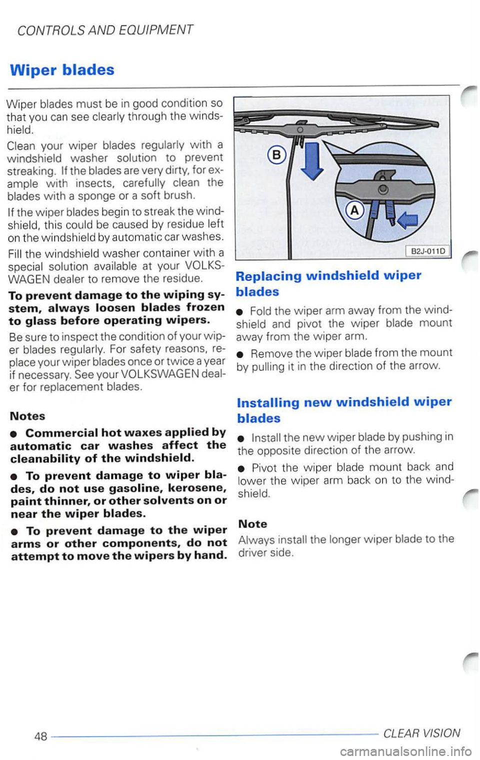 VOLKSWAGEN PASSAT 2005 Owners Manual Wiper blades must be in good condition so
that you can see clearly through the winds
hield.
your wiper blades regularly with a
windshield washer solution to prevent
streaking .
Fold th VOLKSWAGEN PASSAT 2005 Owners Manual Wiper blades must be in good condition so
that you can see clearly through the winds
hield.
your wiper blades regularly with a
windshield washer solution to prevent
streaking .
Fold th
