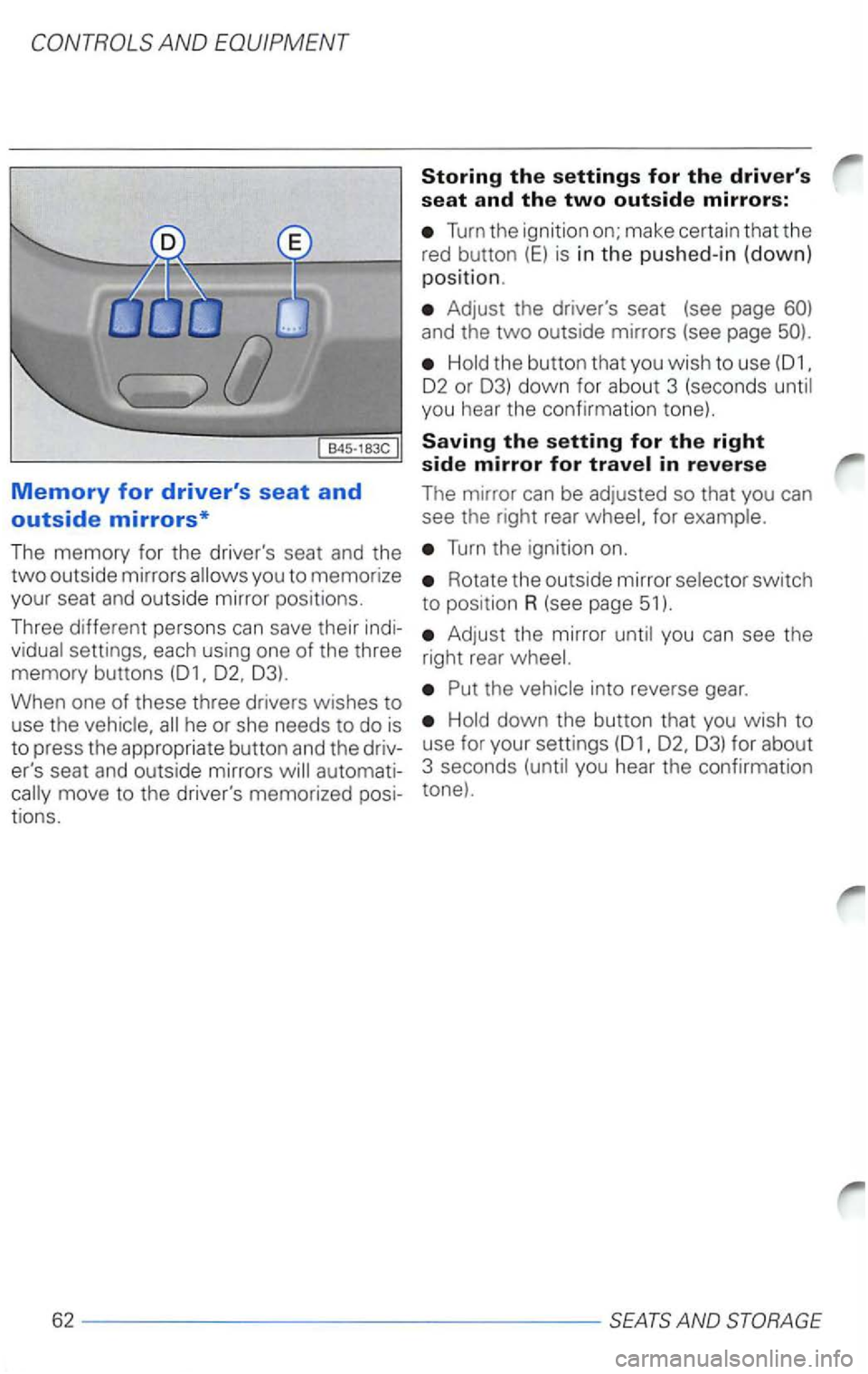 VOLKSWAGEN PASSAT 2004  Owners Manual Turn the ignition  on; make  certain  that the 
red  button 
(E) is in  th e  pus hed-in  (down) 
position. 
Adju s t  the  drivers  seat (see page 
Hold the button  that you wish to use 
02 or  03) 