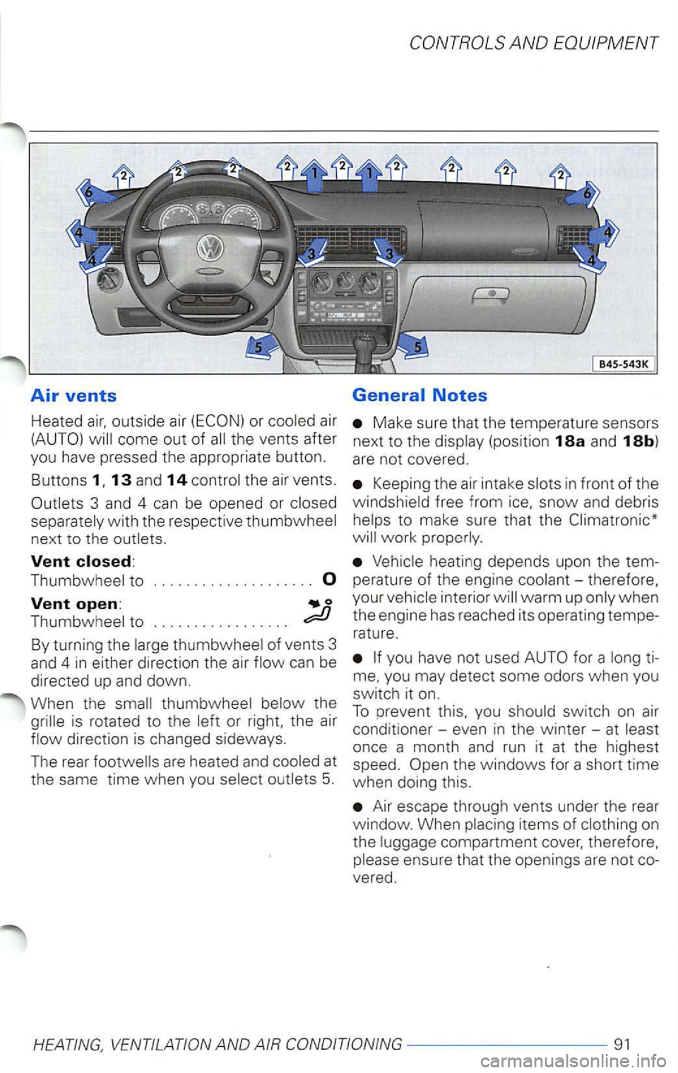 VOLKSWAGEN PASSAT 2004  Owners Manual Air vents 
Heated outside  air or air 
(AUTO) 
come  out of th e vents  after 
yo u have  pressed  th e  appropria te  button. 
B uttons 
13 an d 14 
with  the respect ive 
Vent 
to ...... ...........