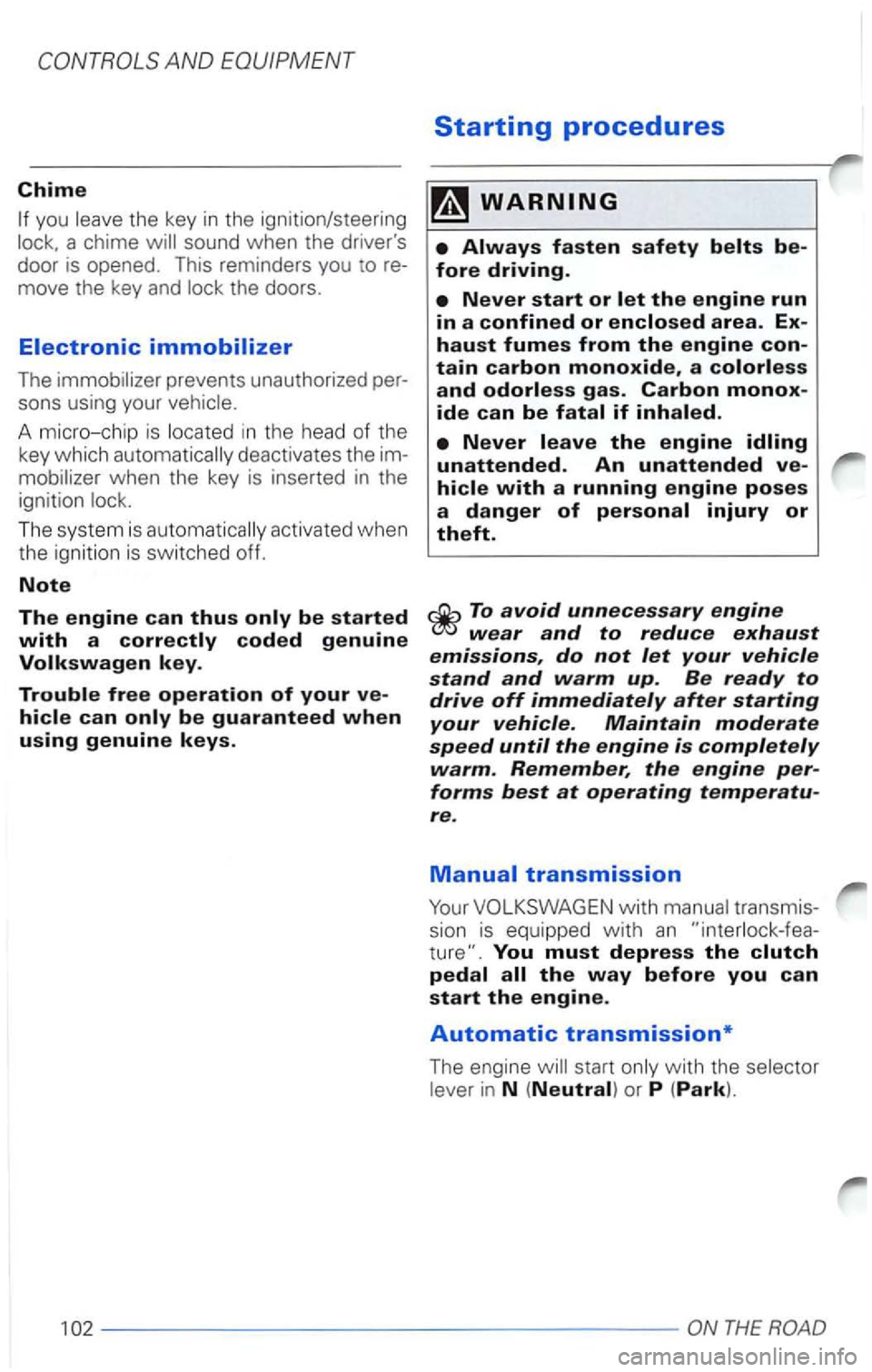 VOLKSWAGEN PASSAT 2004  Owners Manual Chime 
you 
sons using  your 
A micro-chip  is i n  th e  head  of th e 
key  which 
deactiva tes the 
when the key  is inserted in the 
ignit ion 
The  system  is activat ed  whe n 
t he  igniti on i