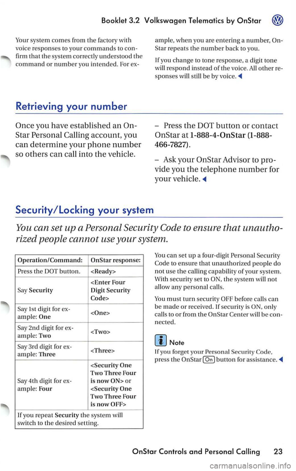 VOLKSWAGEN PASSAT 2004 Owners Manual Booklet 3.2 Volkswagen Telematics by
syste m comes from the factory with
vo ice r
espo nses to your com mands to
firm tha t the sys te m correctl y understood the
command o r number yo u i VOLKSWAGEN PASSAT 2004 Owners Manual Booklet 3.2 Volkswagen Telematics by
syste m comes from the factory with
vo ice r
espo nses to your com mands to
firm tha t the sys te m correctl y understood the
command o r number yo u i