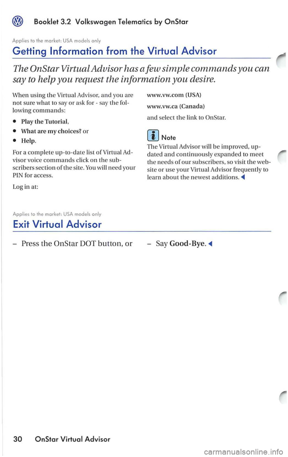 VOLKSWAGEN PASSAT 2004  Owners Manual Getting 
or for-the 
lowing commands: 
P lay the Tutorial, 
W hat are my ch oices? or 
Help. 
Fo r a 
com ple te up- to -date lis t of V irtual 
scribe rs sect ion of th e s it e. 
Exit 
Advi sor 
www