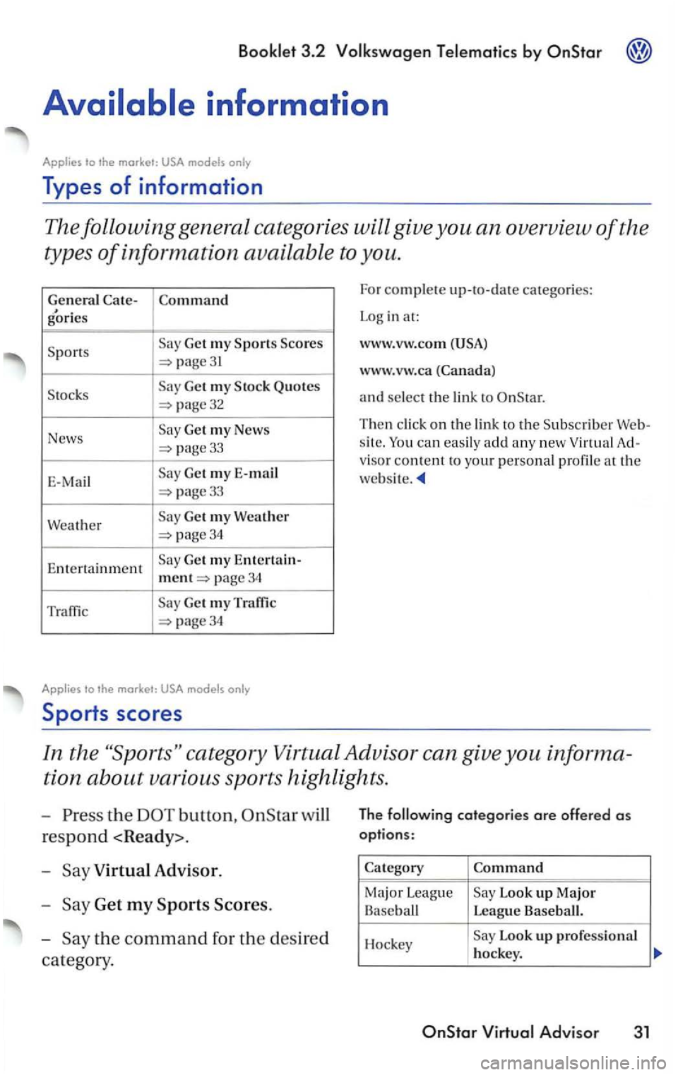 VOLKSWAGEN PASSAT 2004  Owners Manual 3.2 by 
Types of information 
The following  general catego ries will  give you an overview of the 
types 
of information  available to you. 
General gories 
Get my 
page31 
Get my Quotes 
page32 
Ne