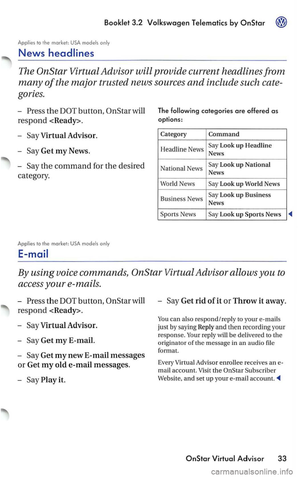 VOLKSWAGEN PASSAT 2004  Owners Manual by OnStar 
Applies to the  market: 
The 
the 
Get my News. 
The categories are offered as 
options : 
Category Command 
Headline  News Look up Headline 
News 
Na ti
onal News Look up National News 
Wo