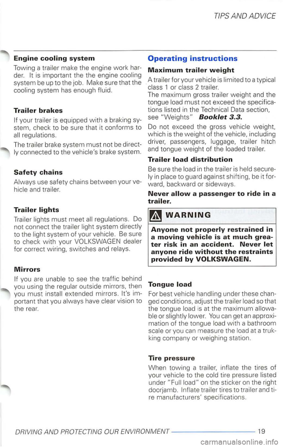 VOLKSWAGEN PASSAT 2004 Owners Manual Engine
is im portant the the engine
system be up to the job. Make sure that the
your
brake system must not be direct
use safety chains between your ve
must meet regulations . Do
no VOLKSWAGEN PASSAT 2004 Owners Manual Engine
is im portant the the engine
system be up to the job. Make sure that the
your
brake system must not be direct
use safety chains between your ve
must meet regulations . Do
no