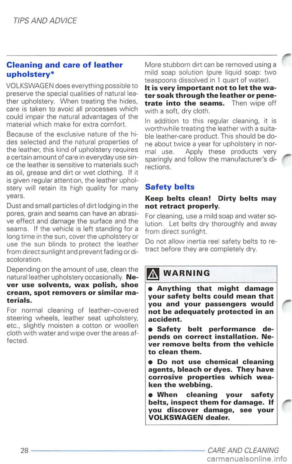 VOLKSWAGEN PASSAT 2004  Owners Manual does everything 
care  is  taken  to  avoid impai r the advantages of the 
which  make for extra  comfort. 
Because  of the 
nature of the des 
th is  kind  of 
ce th e is  sens itive  to 
stery retai