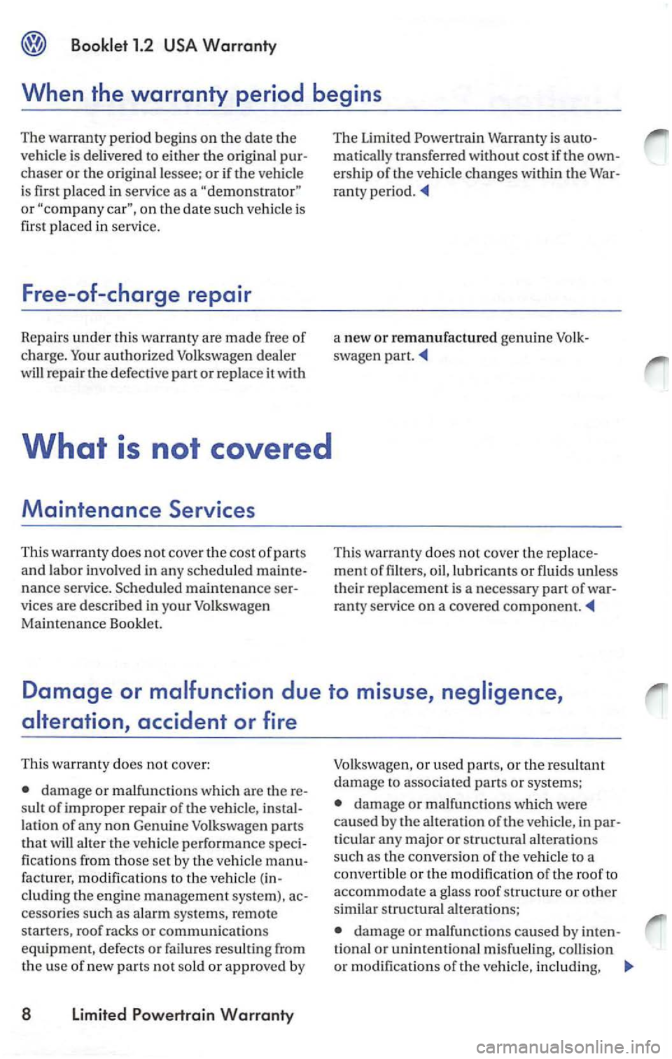VOLKSWAGEN PASSAT 2004 Manual PDF ch aser or th e original lessee; or if the veh icle
is first placed in service as a
authorized Volk swage n dea le r
w
ill repair the defective or replace it with
What is not covered
Maint VOLKSWAGEN PASSAT 2004 Manual PDF ch aser or th e original lessee; or if the veh icle
is first placed in service as a
authorized Volk swage n dea le r
w
ill repair the defective or replace it with
What is not covered
Maint