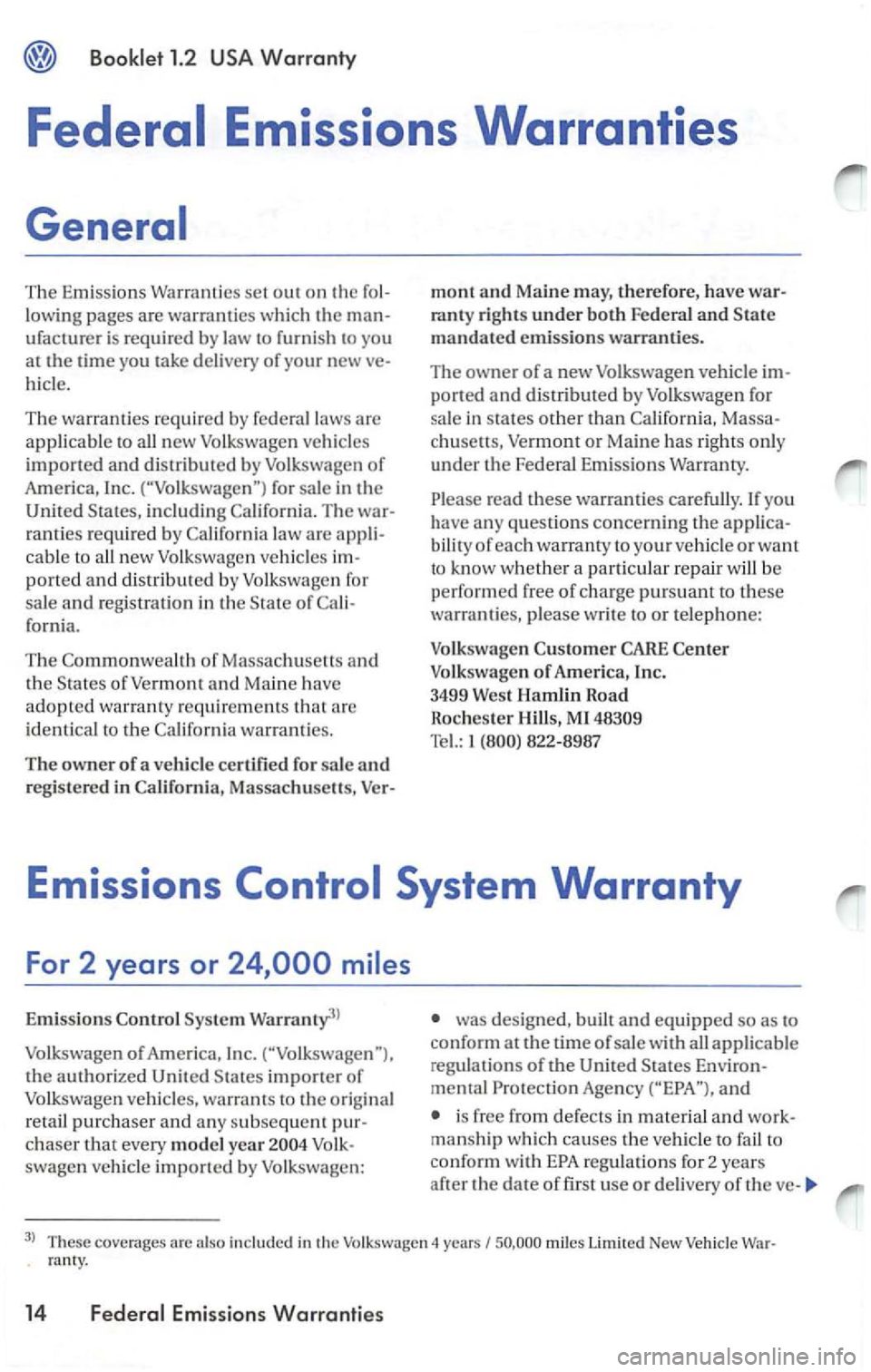VOLKSWAGEN PASSAT 2004 Manual PDF The Emissions Warranties set out on the
lowing pages are warranties which the ufacturer is required by law to furnish to you
at the time you take delivery of your new
hicle.
The warranties VOLKSWAGEN PASSAT 2004 Manual PDF The Emissions Warranties set out on the
lowing pages are warranties which the ufacturer is required by law to furnish to you
at the time you take delivery of your new
hicle.
The warranties