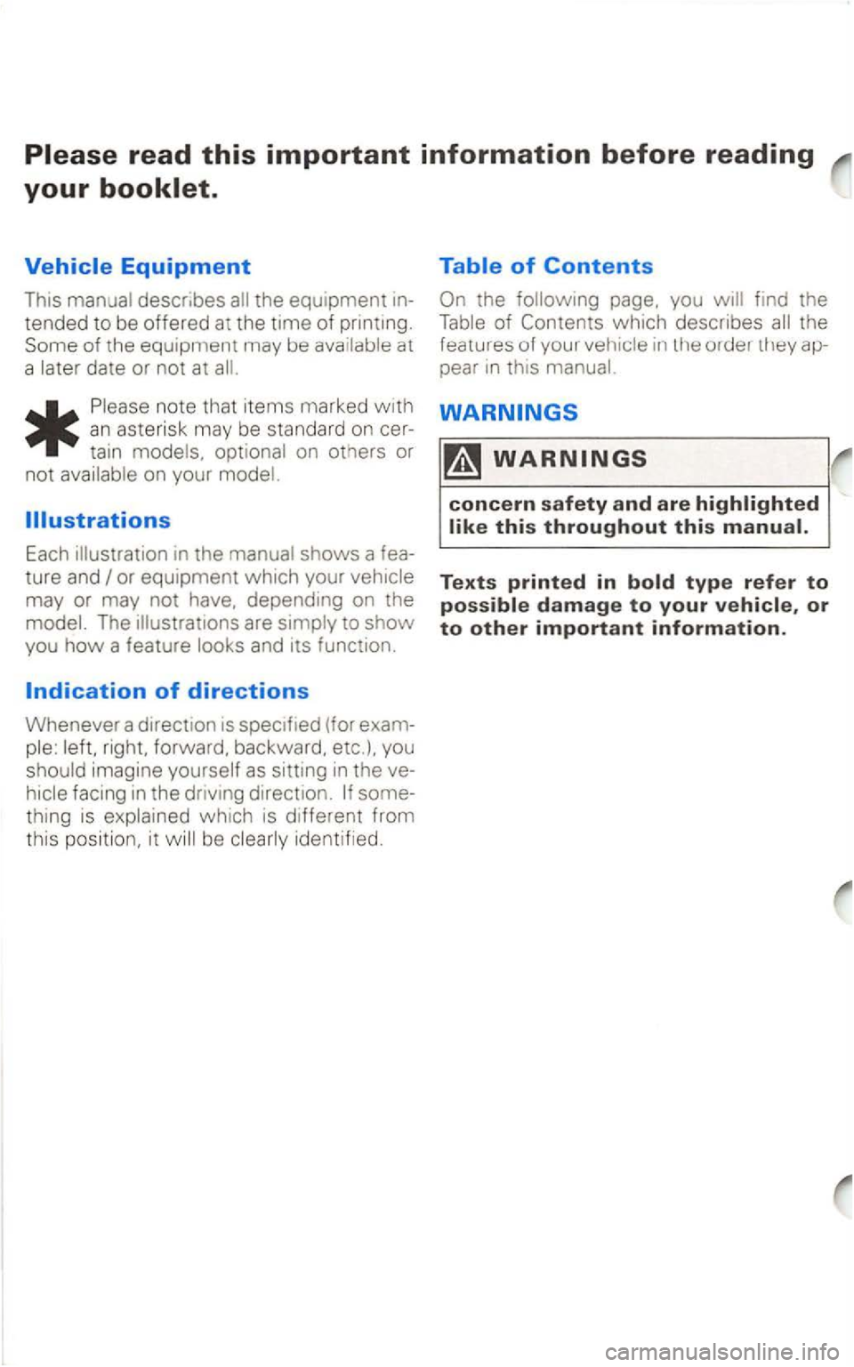 VOLKSWAGEN PASSAT 2003  Owners Manual Please read this important information before reading 
your booklet. 
Vehicle Equipment 
This describes 
te nde d to  be  offered  at the  time  of at 
a 
* 
note  th at  items marke d w ith 
a n  ast