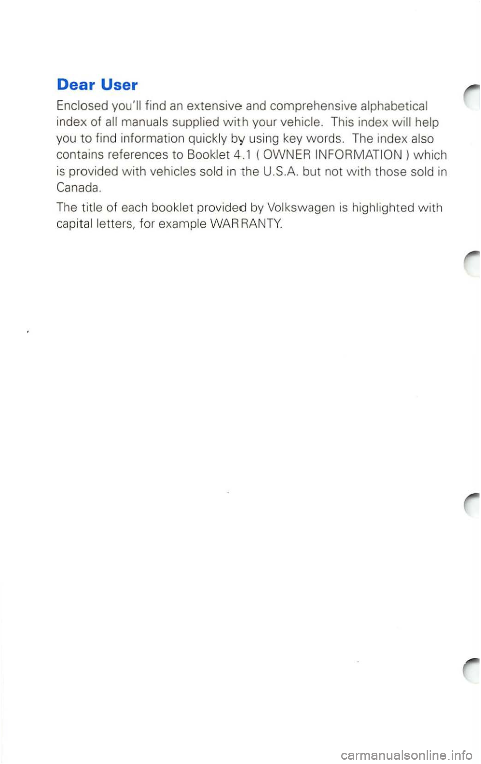 VOLKSWAGEN PASSAT 2003 Owners Manual Dear User
Enclosed find an extensive and comprehensive alphabetical
index
of VOLKSWAGEN PASSAT 2003 Owners Manual Dear User
Enclosed find an extensive and comprehensive alphabetical
index
of