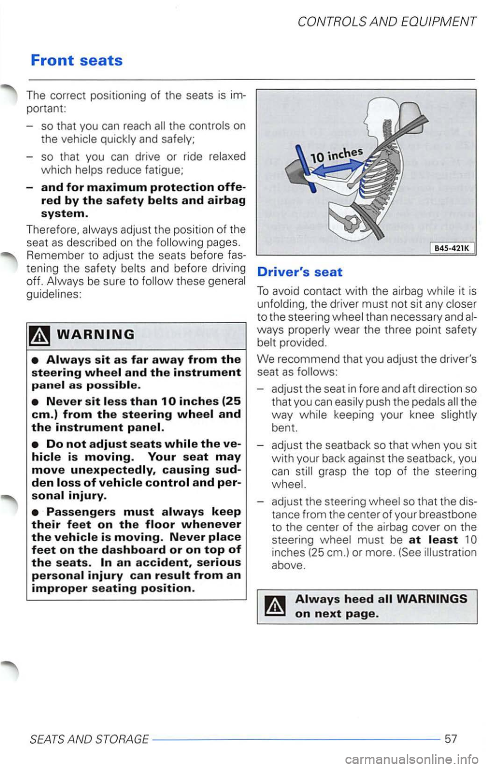 VOLKSWAGEN PASSAT 2003  Owners Manual Front seats 
The correct  positioning of the seats is 
portant: 
so that you can  reach 
quickly and  safely; 
-
so that you  can drive or  ride  relaxed 
which 
pages. 
Remember to adjust  the seats 