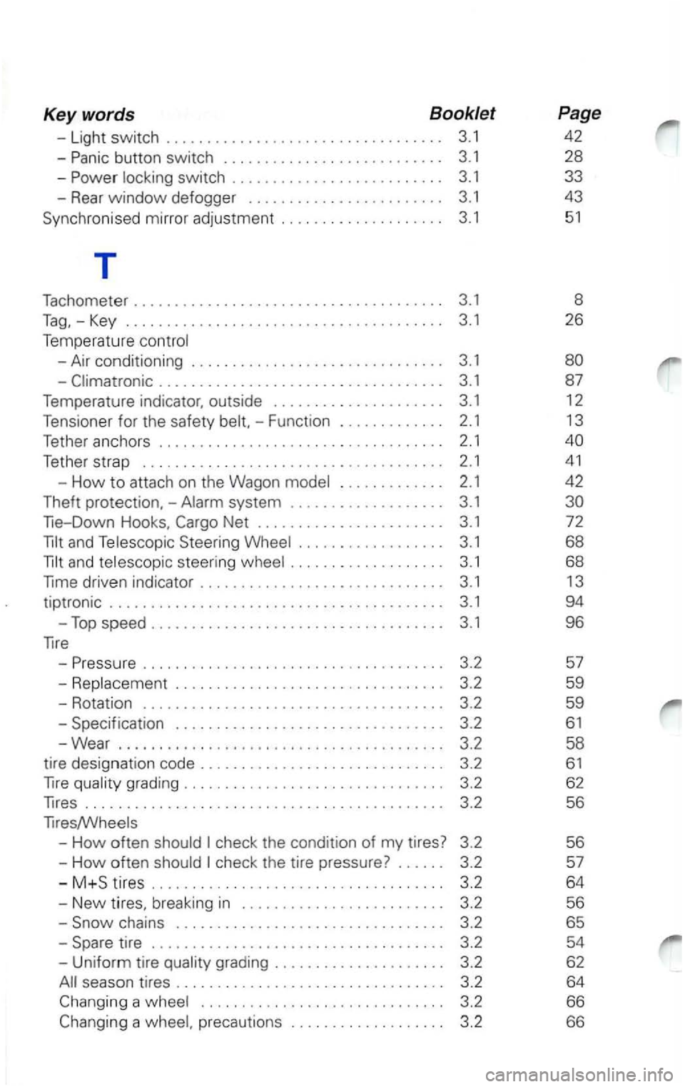 VOLKSWAGEN PASSAT 2003  Owners Manual Key words  Booklet 
-Light  switch  . . . . . . . . . .  . . .  . . . .  . . . 
. . .  . . 
.  . . .  .  . .  . .  . . 3.1 
Synchronised  mirror adjustment  . . .  . . .  . 
. .  . .  . . .  .  . .  .