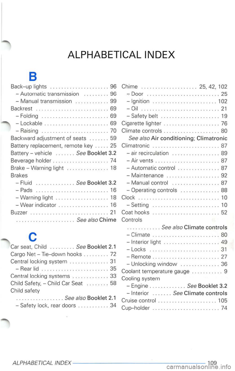 VOLKSWAGEN PASSAT 2003  Owners Manual 8 
Back-up . . . . .  . .  . .  . . . . . .  . .  . .  . 1 
-Aut om atic  tr ansmission ......... 96  -Door .......................... 25 
-
....................... 1 
............. ... ............ 2