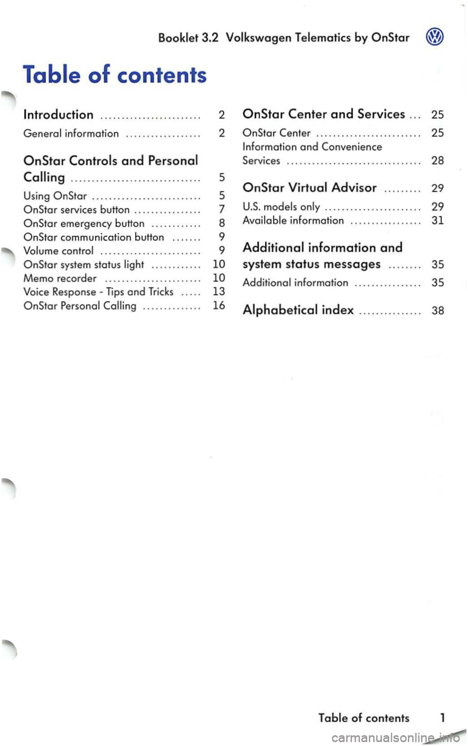 VOLKSWAGEN PASSAT 2003 Owners Manual 3.2
Table of contents
. . . . . . . . . . . . . . .. . . . . . . . . 2 Star
information . .. . .. .. .. .. . .. .. . 2
.............................. .
U sing ............. ........... VOLKSWAGEN PASSAT 2003 Owners Manual 3.2
Table of contents
. . . . . . . . . . . . . . .. . . . . . . . . 2 Star
information . .. . .. .. .. .. . .. .. . 2
.............................. .
U sing ............. ...........