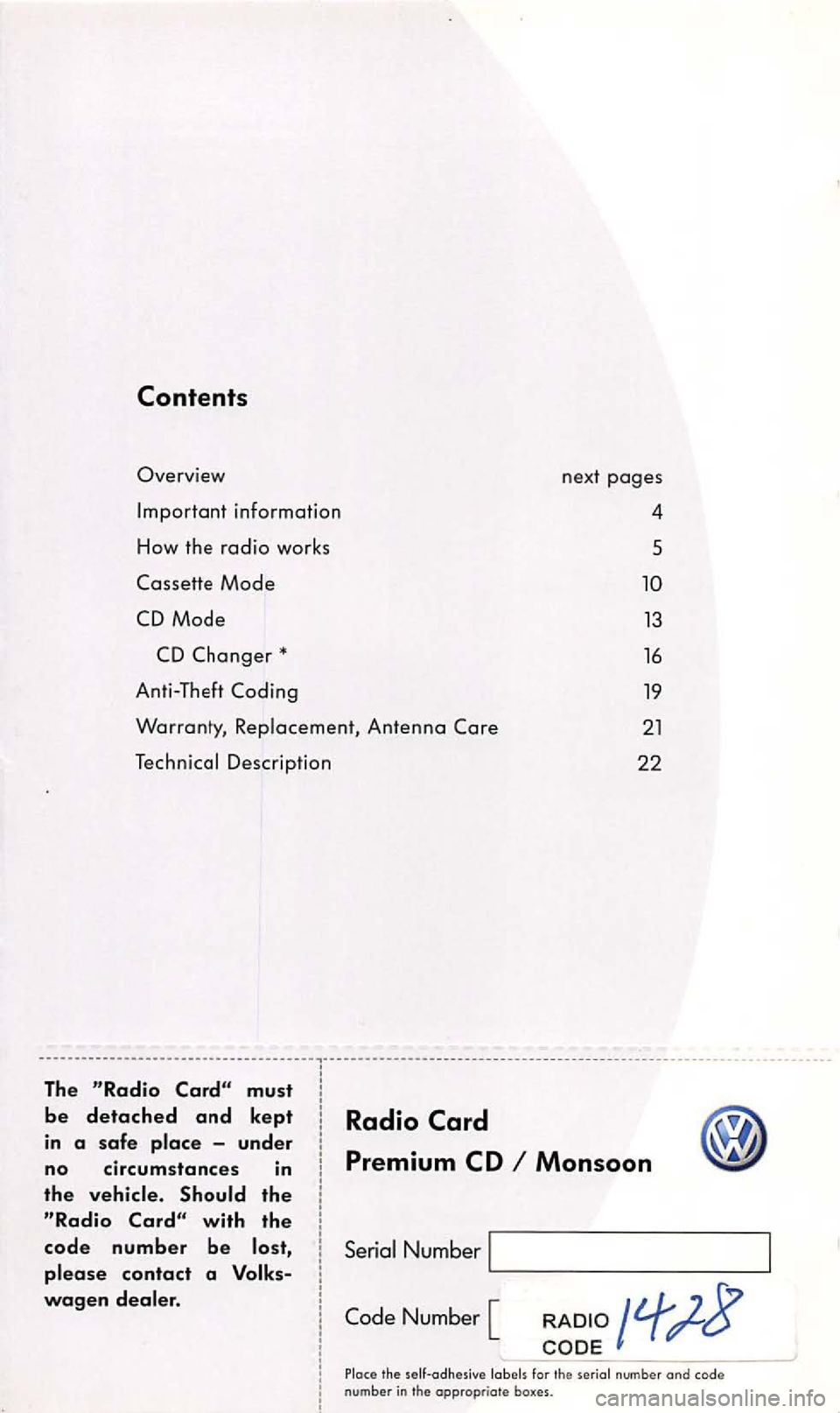 VOLKSWAGEN PASSAT 2003  Owners Manual 13 
16 
1 9 
2 1 
22 
The 
with the 
code number be 
wagen 
Radio 
Monsoon 
Number 
Code Number [ 
the for  the number and code number in  the appropriate boxes.  