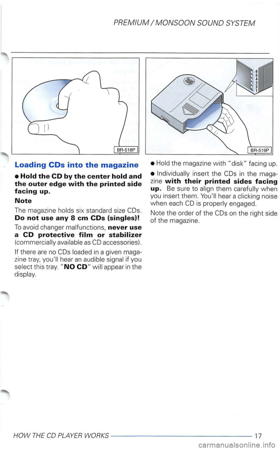 VOLKSWAGEN PASSAT 2003  Owners Manual Loading COs into the magazine 
Do not use any 8 em 
never use a CD protective film or stabilizer 
as 
there are  no 
appear  in the 
the magazine with facing up. 
insert  the in the maga­
zine with t