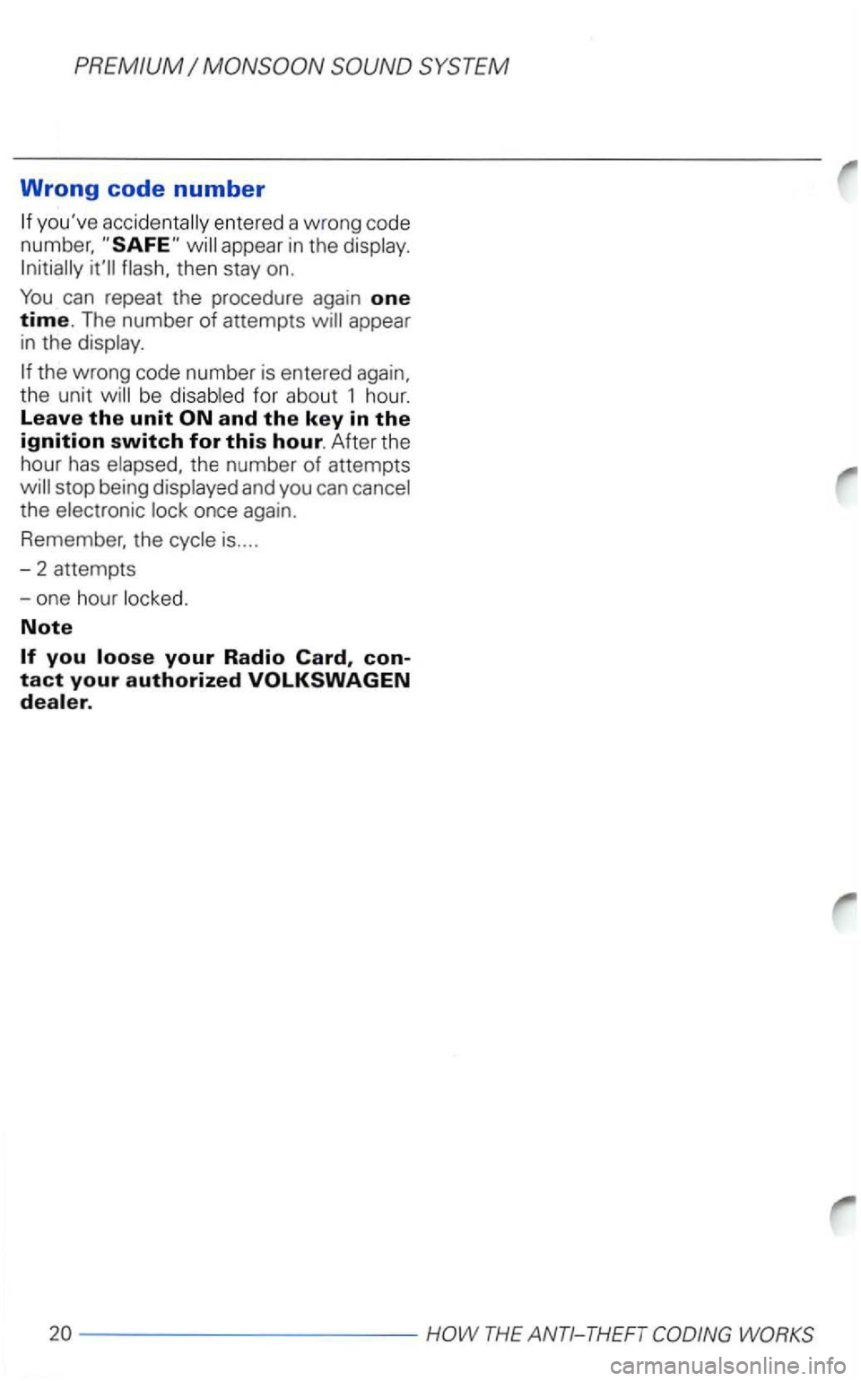VOLKSWAGEN PASSAT 2003  Owners Manual PREMIUM 
Wrong code number 
entered a w rong co de 
number, 
appear  in the then  stay on. 
can repeat  the procedure  again one time. The number of attempts appear 
in  the 
be fo r abou t  1 hour. L