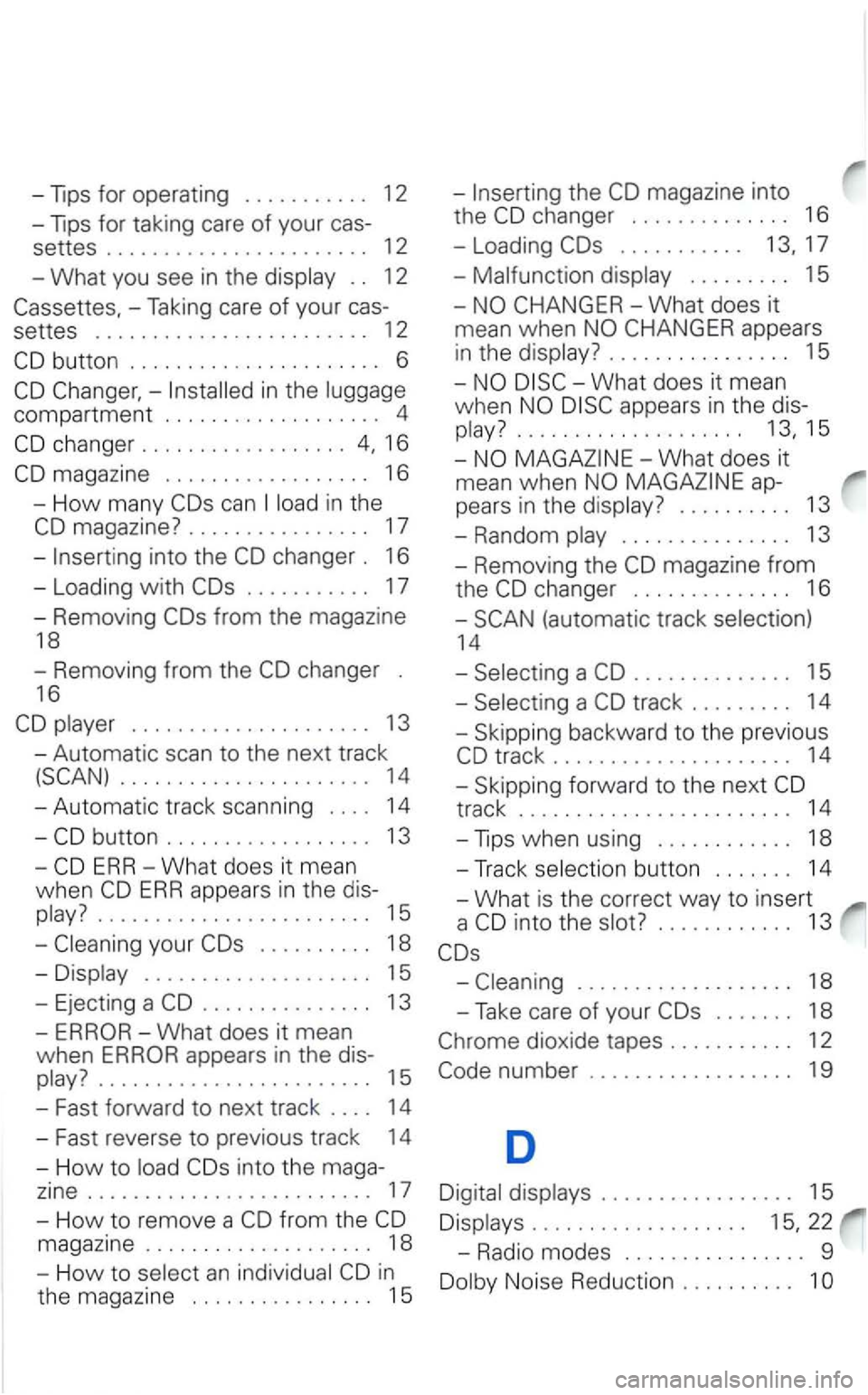 VOLKSWAGEN PASSAT 2003  Owners Manual -Tips  for oper ating  . . . . . . . . . .  . 12 
-Tips for taking care of your  cas-
settes .......................  12 
- What  you see 
in the . .  12 
-Taking care of your  cas-
settes 
..........