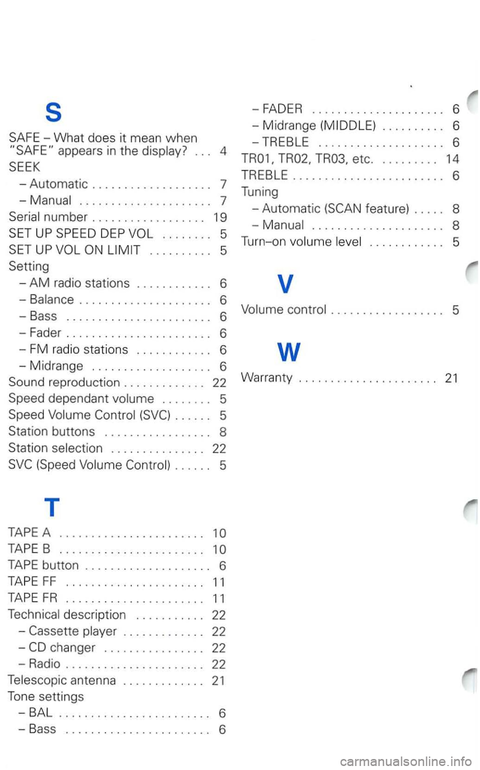 VOLKSWAGEN PASSAT 2003  Owners Manual s 
.....................  7 
UP 
. . . .  . . . .  . .  5 
Setting 
-
AM radio  stations  . . . . .  . . . . . .  . 6 
-Balance ..................... 6 
-Bass ....................... 6 
-Fader .......