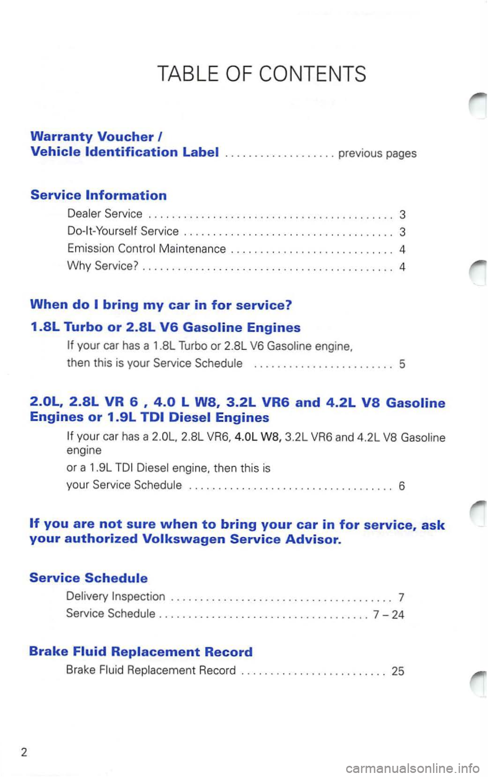 VOLKSWAGEN PASSAT 2003 Owners Guide 2 
TABLE 
Warranty Voucher 
Maintenance ............................ 4 
Why Service?  . . . . . .  . . . .  . . .  . . . . . . .  . . . .  . . . .  . .  . . . .  . .  . . . .  . .  .  4 
When do 
your