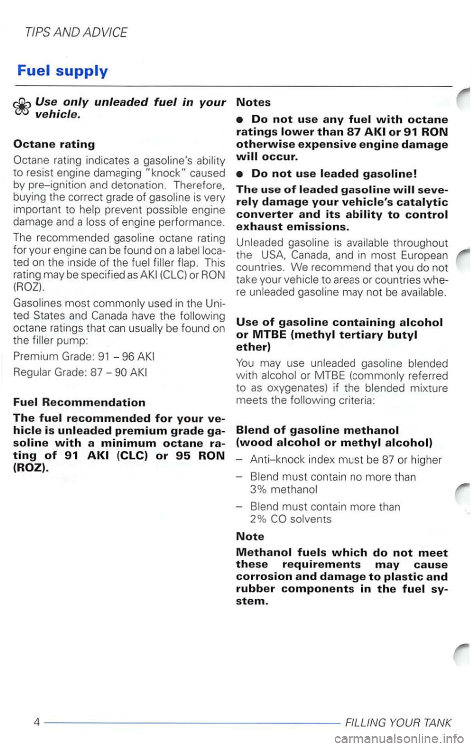 VOLKSWAGEN PASSAT 2003  Owners Manual Fuel supply 
rating indicates  a 
is very 
important  to 
of engine performance . 
The  recommended 
This 
rating  may be specified as or 
used  in the  Uni­
ted 
Fuel Recommendation 
The fuel recomm