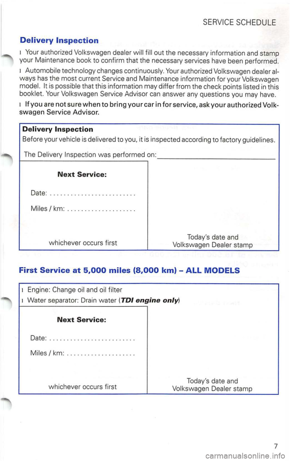 VOLKSWAGEN PASSAT 2003  Owners Manual authorized Volkswagen  dealer out the necessary  information  and stamp 
your  Maintenance  book 
to confirm that the necessary  seNices have been  performed. 
ways has the most current is possible  t