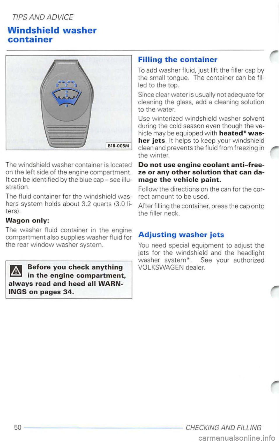 VOLKSWAGEN PASSAT 2003  Owners Manual Windshield washer 
container 
BlR -OOSM 
The on  the 
stration. 
The 
co ntainer  for the was ­
hers  system 
ters). 
Wagon 
the 
tongue.  The container can be 
during  the season  even  though  the 