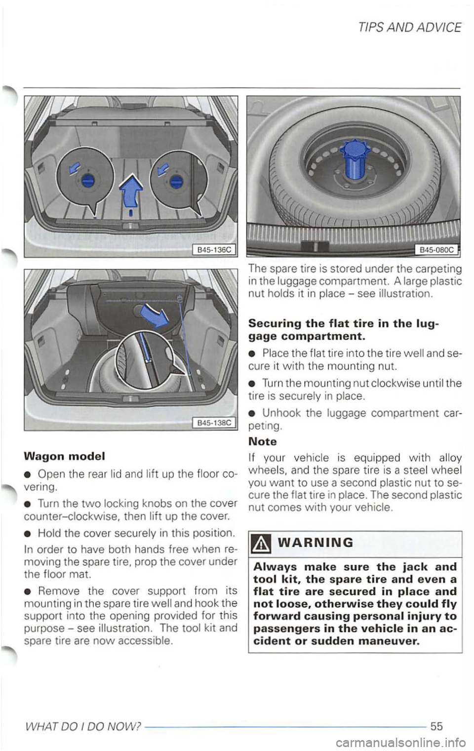 VOLKSWAGEN PASSAT 2003  Owners Manual Wagon model 
the  rear  lid and lift up the  floor 
vering. 
Turn the two locking  knobs on the  cover 
counter-clockwise.  then lift up  the  cover. 
Hold  th e  cover  securely  in this  position. 
