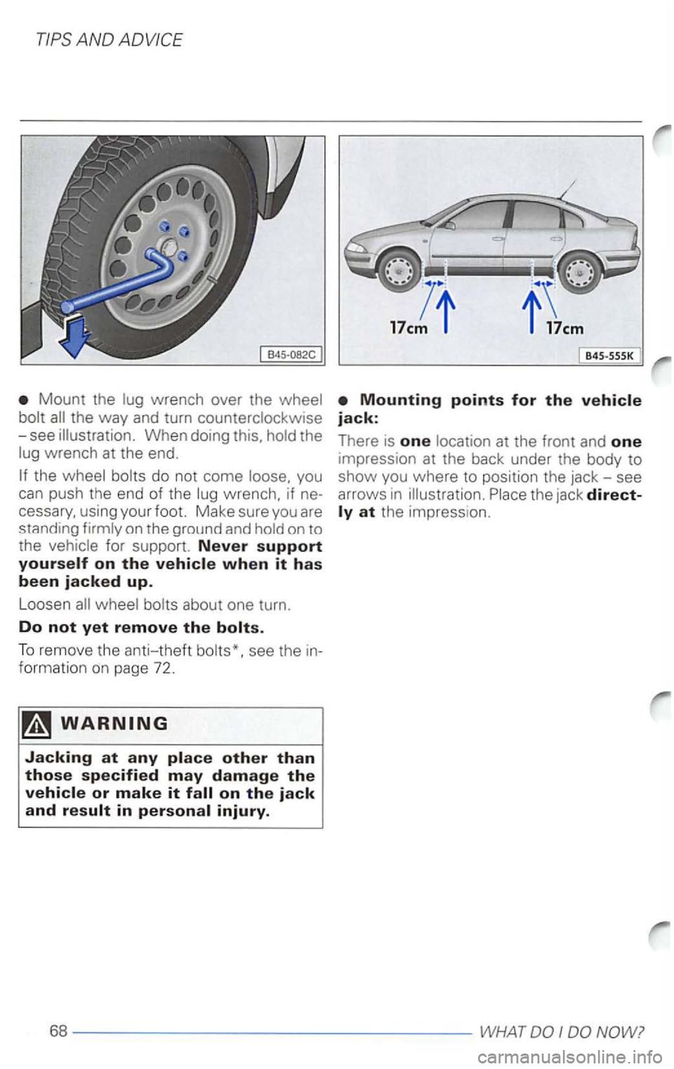 VOLKSWAGEN PASSAT 2003  Owners Manual Mount the lug wrench  over the wheel 
bolt 
whee l bolts  about  one turn. 
Do not yet remove the 
To  rem ove  the  an ti-theft bo lts*.  see th e  in ­
f ormatio n on  page  72. 
845 -SSSK 
Mountin