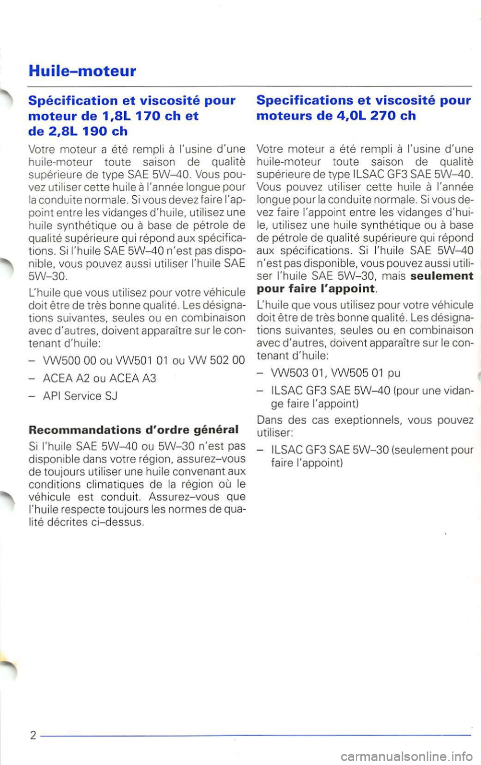 VOLKSWAGEN PASSAT 2003 Owners Manual superieure de type Vous pou
vez
condui te vidanges
base de de
qua
vous pouvez aussi
que vous
de Les designa
tions suivantes.
-ou VW 502
-
Recommandations dordre
5W-40 ou 5W-30 nest VOLKSWAGEN PASSAT 2003 Owners Manual superieure de type Vous pou
vez
condui te vidanges
base de de
qua
vous pouvez aussi
que vous
de Les designa
tions suivantes.
-ou VW 502
-
Recommandations dordre
5W-40 ou 5W-30 nest