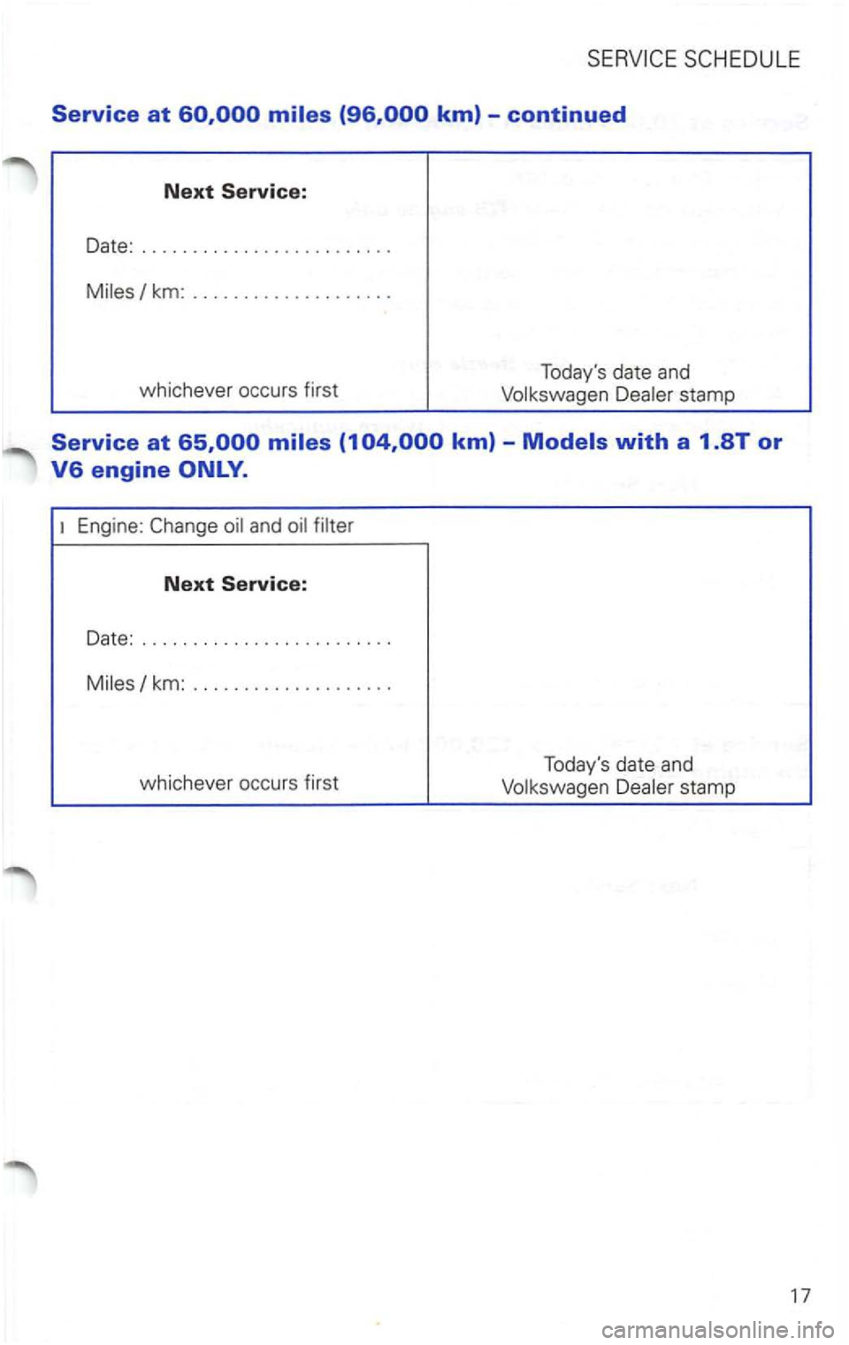 VOLKSWAGEN PASSAT 2003 Workshop Manual Service at 
km: ................... . 
whichever  occurs first  Todays 
date and 
and 
Next Service: 
Date: ..... ................... .  