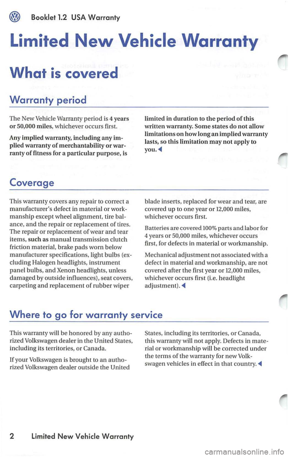 VOLKSWAGEN PASSAT 2003 Repair Manual Booklet 1.2
miles, whic hever occurs first.
Any impli
ed warranty, including any im
plied warranty
of merchantability or war
ranty of fitn ess for a particular purpose, is
Coverage
This VOLKSWAGEN PASSAT 2003 Repair Manual Booklet 1.2
miles, whic hever occurs first.
Any impli
ed warranty, including any im
plied warranty
of merchantability or war
ranty of fitn ess for a particular purpose, is
Coverage
This