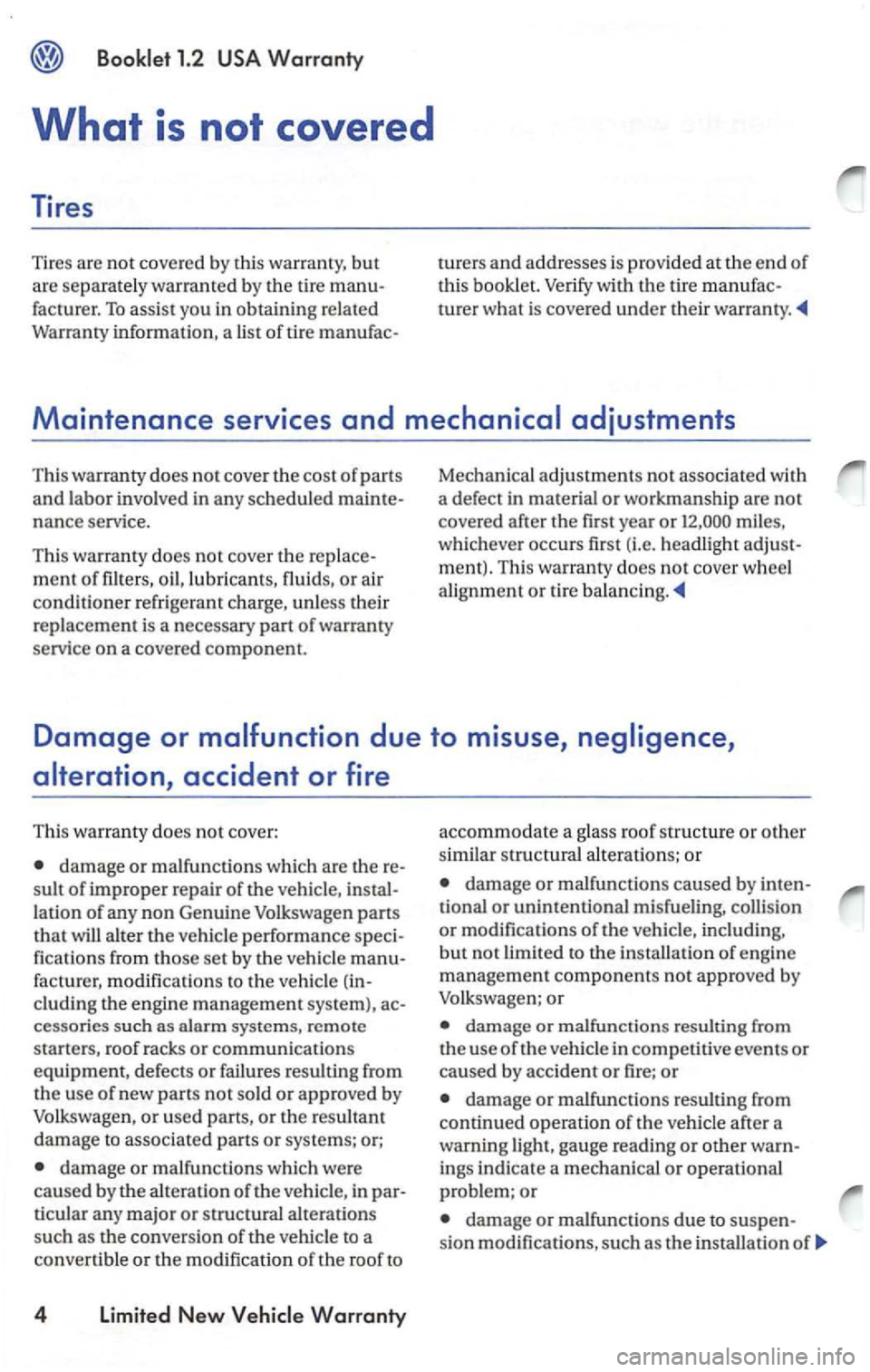 VOLKSWAGEN PASSAT 2003 Repair Manual Maintenance services and
a defect in material or workmanship are not
covere d after the first yea r or mile s,
w hi ch eve r occurs first (i.e. headl ight adjust-
ment). Th is warranty does VOLKSWAGEN PASSAT 2003 Repair Manual Maintenance services and
a defect in material or workmanship are not
covere d after the first yea r or mile s,
w hi ch eve r occurs first (i.e. headl ight adjust-
ment). Th is warranty does