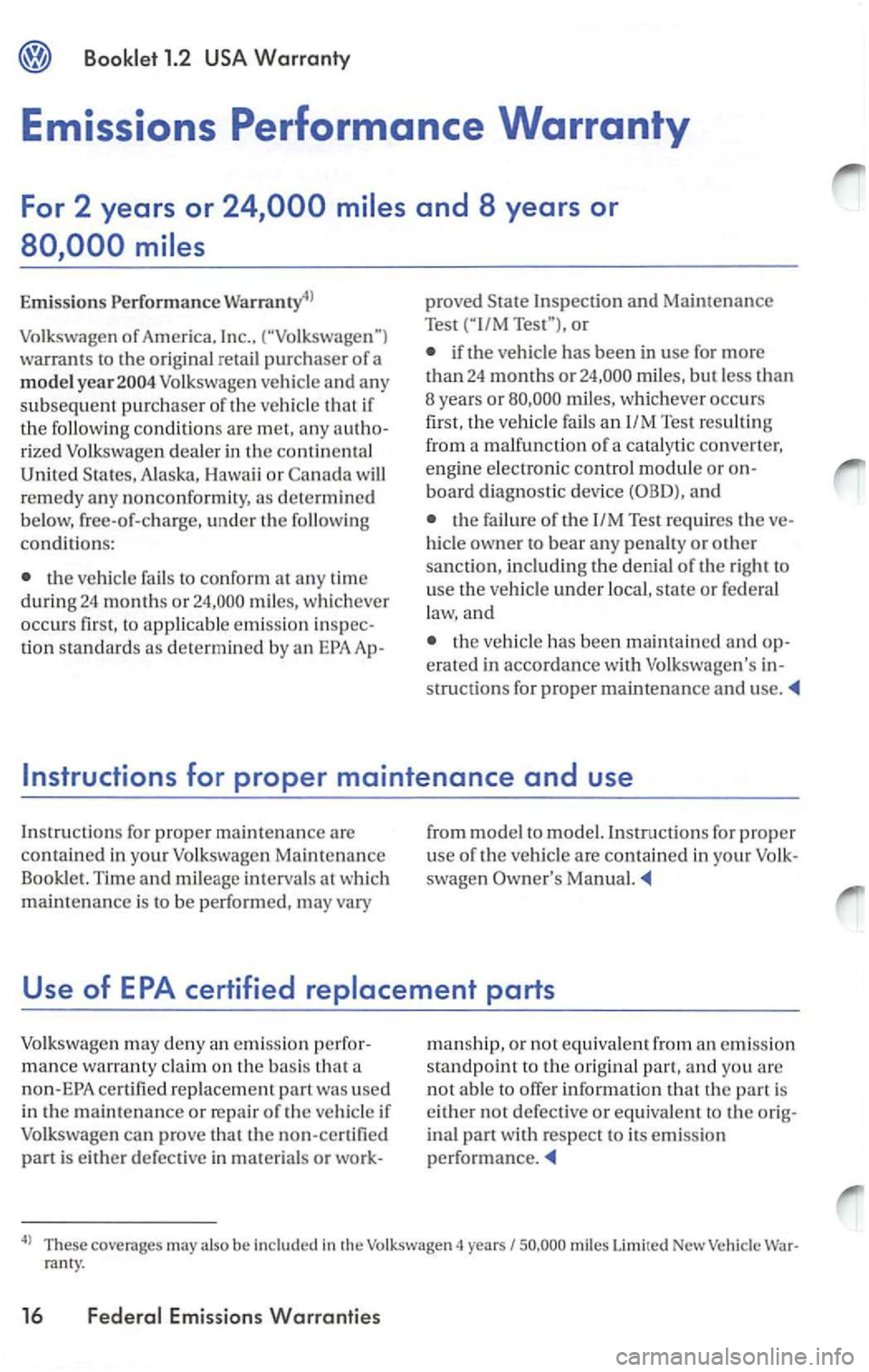 VOLKSWAGEN PASSAT 2003 Manual Online Booklet 1.2
warrants to the orig inal retail purc haser of a
mode l Volkswage n vehicle an d any
subsequent purchaser of the ve hicle that if
t h e
followi ng conditions are m et, any autho VOLKSWAGEN PASSAT 2003 Manual Online Booklet 1.2
warrants to the orig inal retail purc haser of a
mode l Volkswage n vehicle an d any
subsequent purchaser of the ve hicle that if
t h e
followi ng conditions are m et, any authoÂ