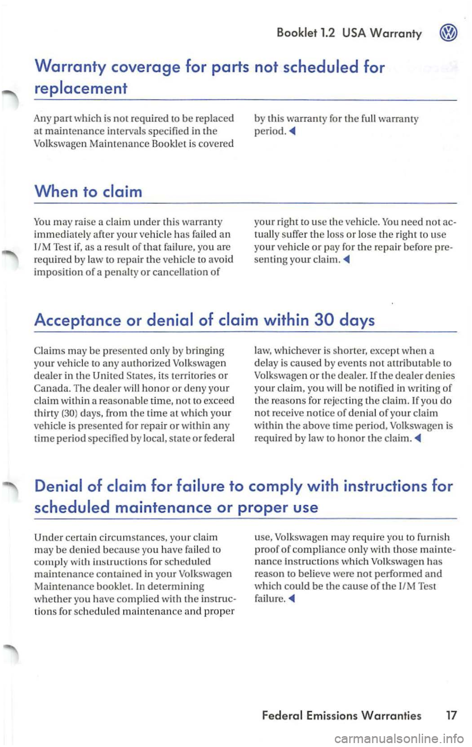 VOLKSWAGEN PASSAT 2003 Manual Online You may raise a claim under this warranty
immediately after
your vehicl e has failed an
1/M Test if, as a resu lt of that fai lu re, you are
required by la w to repai r th e vehic le t VOLKSWAGEN PASSAT 2003 Manual Online You may raise a claim under this warranty
immediately after
your vehicl e has failed an
1/M Test if, as a resu lt of that fai lu re, you are
required by la w to repai r th e vehic le t
