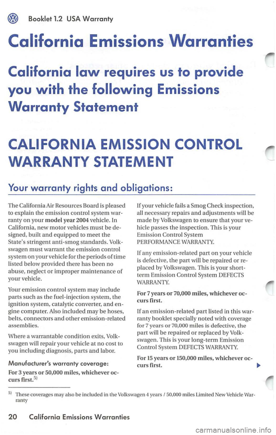VOLKSWAGEN PASSAT 2003 Manual Online The A ir Resources Board is pl eased to explai n th e e mission co ntrol syste m wa rÂ
r a
nty o n your model year ve hicl e.
swagen must warrant the e m issio n contro l
sys te m
on your VOLKSWAGEN PASSAT 2003 Manual Online The A ir Resources Board is pl eased to explai n th e e mission co ntrol syste m wa rÂ
r a
nty o n your model year ve hicl e.
swagen must warrant the e m issio n contro l
sys te m
on your