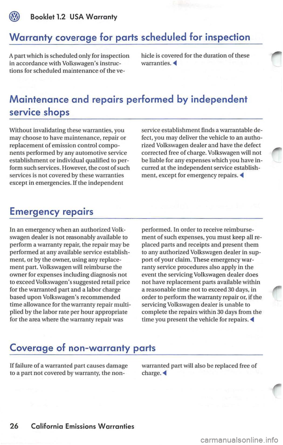 VOLKSWAGEN PASSAT 2003 Owners Manual Maintenance and repairs performed by independent
service shops
Without inval idating the se wa rranti es, you
m ay ch oose to have
maintenance, repair or
replac em e
nt of emi ssion contro l VOLKSWAGEN PASSAT 2003 Owners Manual Maintenance and repairs performed by independent
service shops
Without inval idating the se wa rranti es, you
m ay ch oose to have
maintenance, repair or
replac em e
nt of emi ssion contro l