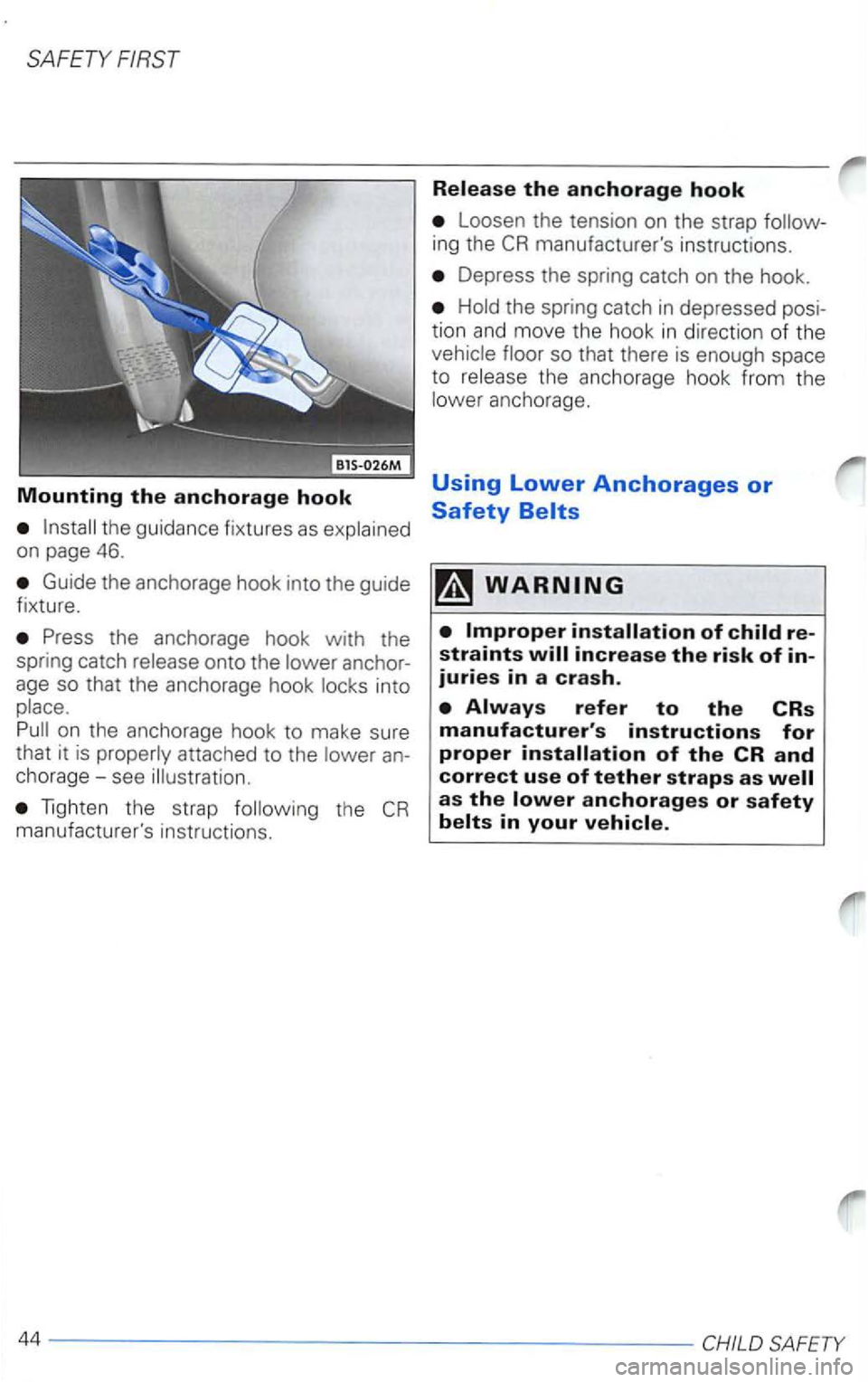 VOLKSWAGEN PASSAT 2002  Owners Manual Mounting the anchorage hook 
Guide the anchorage  hook into the guide 
fixture. 
on  the  anchorage  hook to make  sure 
that  it is  properly  attached  to the  lower an­chorage-see  illustration . 
