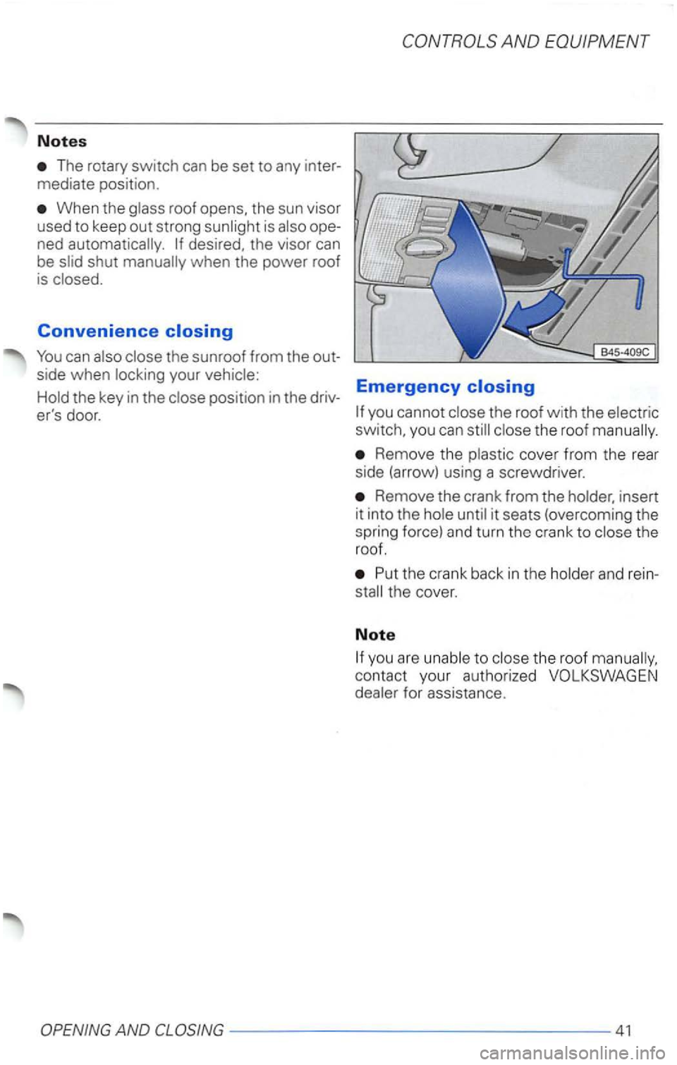 VOLKSWAGEN PASSAT 2002  Owners Manual Notes 
The rotary switch can be set to any inter­
mediate  position. 
When the 
Convenience 
Emergency the key in the you  cannot the roof  with  the the  roof 
Rem ove  the cover  from the rear 
sid