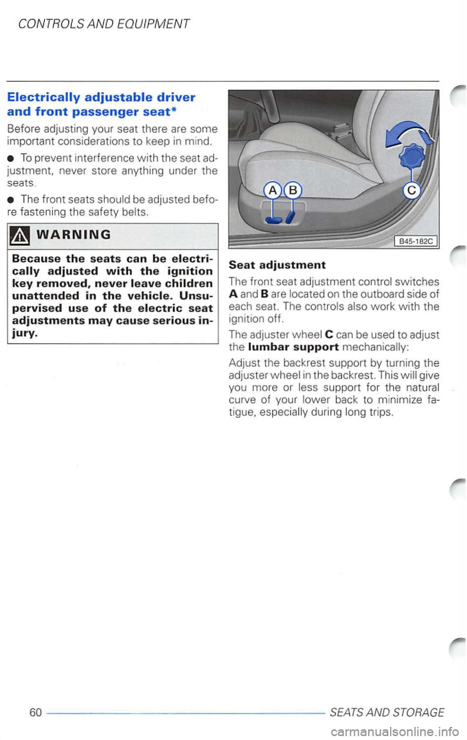 VOLKSWAGEN PASSAT 2002  Owners Manual To  prevent  interference with the seat 
The  front  seats 
C can be used to adjust 
the lumbar support mechanically: 
Adjust  the backrest  support 
by turning the 
adjuster give 
you  more  or  