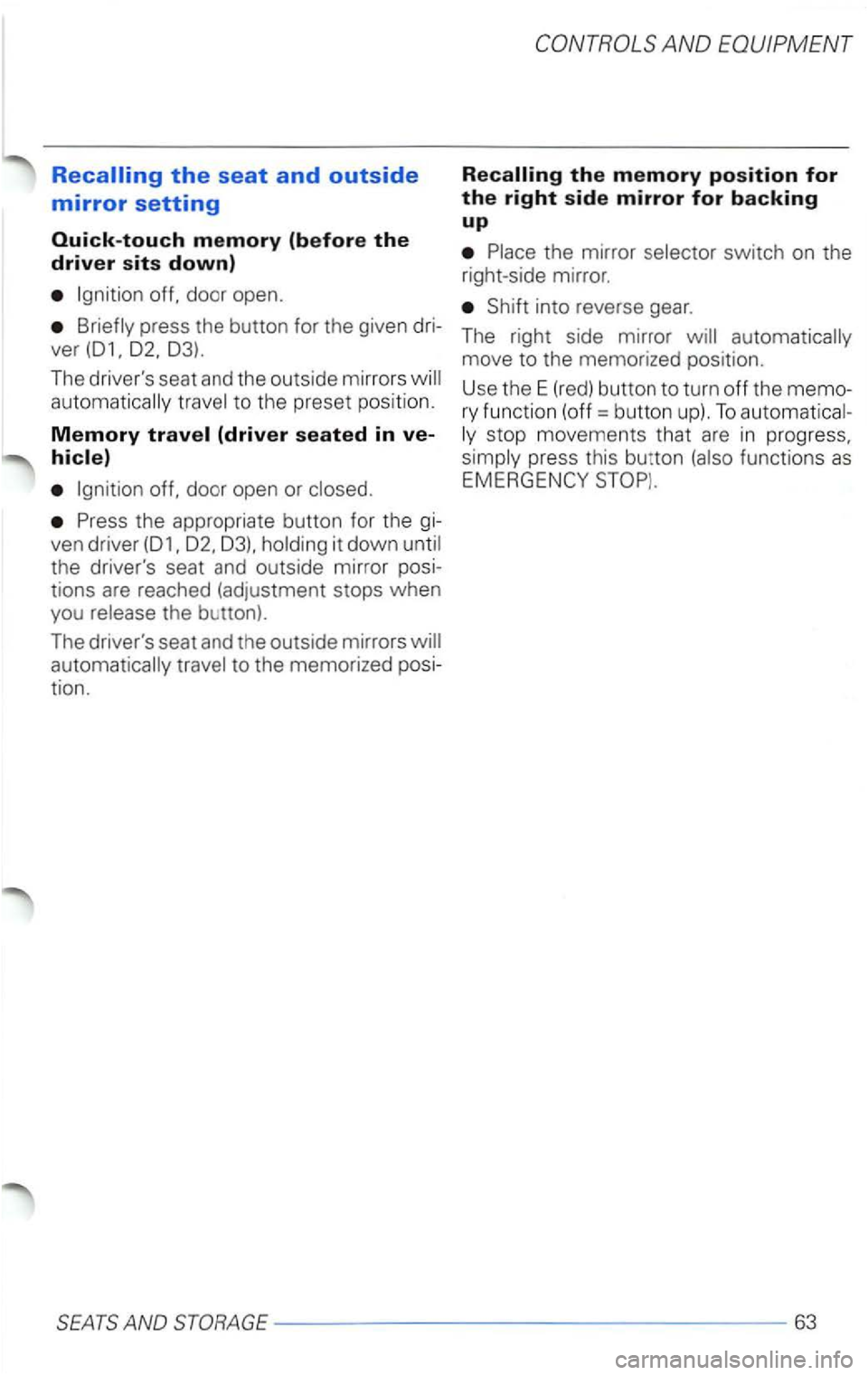 VOLKSWAGEN PASSAT 2002  Owners Manual off. door  open. 
press  the button  for the  given  dri­
ver 
off.  door  open  or 
Press  the appropriate  button for the  gi­
ven  driver 
the button). 
The  drivers  seat and th e  outside  mir