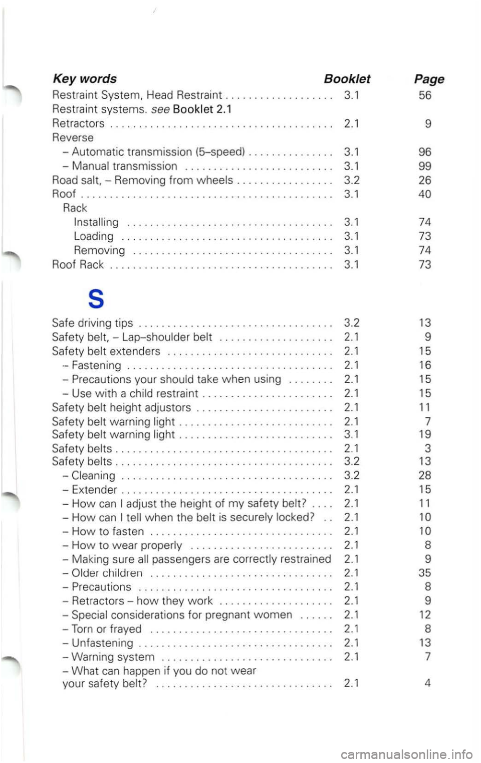 VOLKSWAGEN PASSAT 2002 Owners Manual Key words  Booklet 
Restra int Head  Restraint  . . . .  . . .  . . .  . . . .  . . .  . .  3 .1 
Rest raint  systems. 
see Booklet 2.1 
Retrac tors  . .  . . .  . . . .  . . . .  . . . . .  . .  . . 