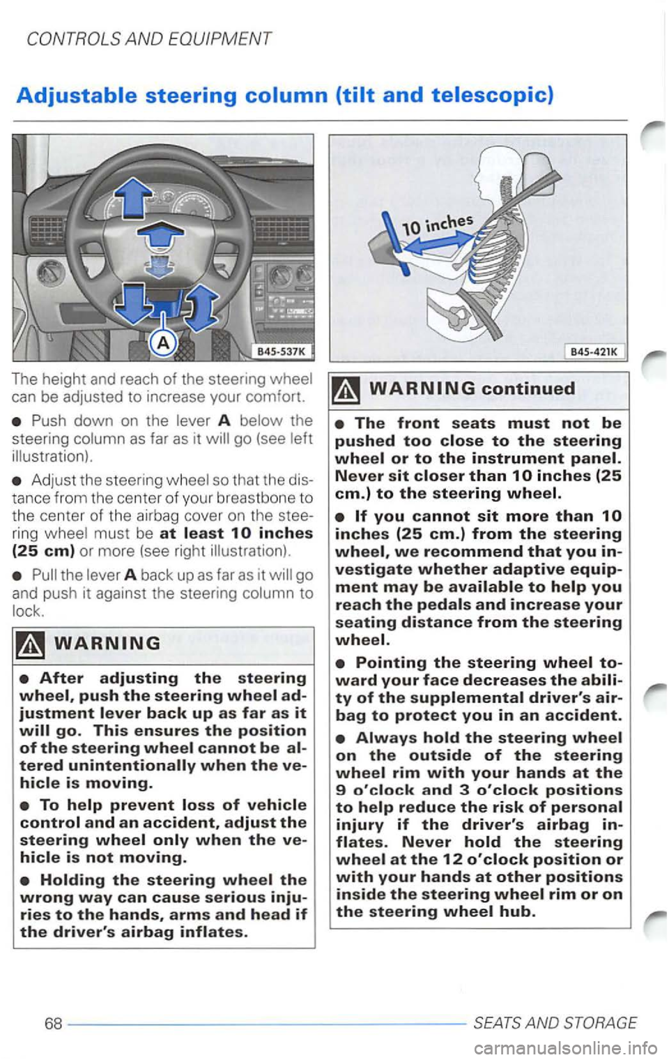 VOLKSWAGEN PASSAT 2002  Owners Manual Adjustable steering 
can be adjusted  to increase  your comfort. 
A as far as it 
Adjust  the  stee ring so  that  the dis­
tan
ce f rom  the  center of your  breas tbon e to 
the  center  of the  ai