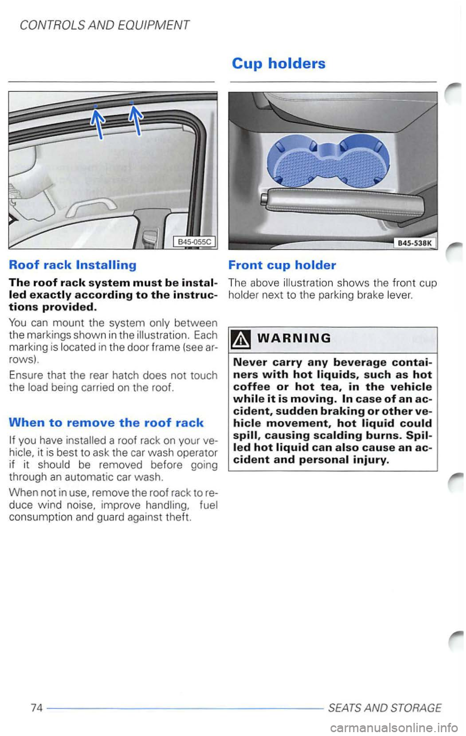 VOLKSWAGEN PASSAT 2002  Owners Manual Roof rack 
The roof rack system must be 
in the  door  frame  (see 
rows). 
Ensure  that  the  rear hatch  does not touch 
the 
duce  wind  noise.  improve consumption and guard against  theft. 
Cup 
